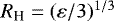 $R_{\text{H}}=(\varepsilon/3)^{1/3}$
