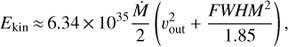 $$ E_\text{kin}\approx6.34\times10^{35}\frac{\dot M}2{(\nu_\text{out}^2+\frac{FWHM^2}{1.85})}, $$