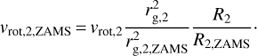 $$ v_\text{rot,2,ZAMS}=v_\text{rot,2}\frac{r_\text{g,2}^2}{r_\text{g,2,ZAMS}^2}\frac{R_2}{R_{2,\text{ZAMS}}}. $$