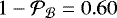 $1-\mathcal{P}_{\mathcal{B}}=0.60$