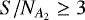 $S/N_{A_2} \geq 3$