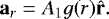 \[ \mathbf{a}_r = A_1g(r)\hat{\mathbf{r}}. \]