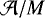 $\mathcal{A}/M$