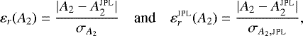 \[ \varepsilon_r(A_2)= \frac{|A_2-A_2^{\textsc{jpl}}|}{\sigma_{A_2}} \quad\text{and}\quad \varepsilon_r^{\textsc{jpl}}(A_2) =\frac{|A_2-A_2^{\textsc{jpl}}|}{\sigma_{A_2, \textsc{jpl}}}, \]