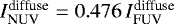 $I_{\textrm{NUV}}^{\textrm{diffuse}}= 0.476\,I_{\textrm{FUV}}^{\textrm{diffuse}}$