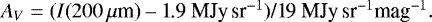 \begin{equation*} A_{V} = (I(200\,\mu$m) -- 1.9~MJy\,sr$^{-1}$)/19~MJy\,sr$^{-1}$mag$^{-1}.\end{equation*}