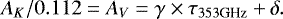 \begin{equation*} A_K/0.112 = A_{V} = \gamma \times \tau_{353\textrm{GHz}} &#x002B; \delta. \end{equation*}