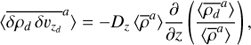 $ \begin{aligned} \langle \overline{\delta \rho_{d} \,\delta v_{z_{d}}}^a \rangle = -D_z \, \langle \overline{\rho}^a \rangle \dfrac{\partial}{\partial z} \left(\dfrac{\langle \overline{\rho_{d}}^a \rangle}{\langle \overline{\rho}^a \rangle}\right), \end{aligned} $