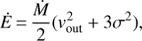 $$\dot E = {{\dot M} \over 2}(v_{{\rm{out}}}^2 + 3{\sigma ^2}),$$