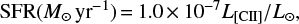 $ {\rm{SFR}}({M_ \odot } {\rm{y}}{{\rm{r}}^{ - 1}}) = 1.0 \times {10^{ - 7}}{L_{[{\rm{CII}}]}}/{L_ \odot }, $