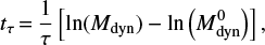 $$ t_{\tau} \,{=}\, \frac{1}{\tau}\left[\mathrm{ln}(M_{\rm dyn}) - \mathrm{ln}\left(M_{\rm dyn}^0\right)\right], $$