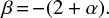 $$\beta\,{=}\,{-}(2+\alpha).$$