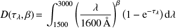 $$ D({{\tau }_{\lambda }},\beta )={{\int_{1500}^{3000}{\left( \frac{\lambda }{1600\,\mbox{\AA}} \right)}}^{\beta }}\left( 1-{{\text{e}}^{-{{\tau }_{\lambda }}}} \right)\text{d}\lambda $$