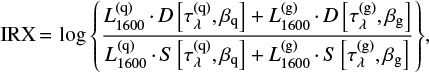 $${\rm IRX}\,{=}\,\log{\left\{ \frac{ L^{\rm (q)}_{\rm 1600}\,{\cdot}\,D\left[\tau^{\rm (q)}_\lambda,\beta_{\rm q}\right] + L^{\rm (g)}_{\rm 1600}\,{\cdot}\,D\left[\tau^{\rm (g)}_\lambda,\beta_{\rm g}\right] }{ L^{\rm (q)}_{\rm 1600}\,{\cdot}\,S\left[\tau^{\rm (q)}_\lambda,\beta_{\rm q}\right] + L^{\rm (g)}_{\rm 1600}\,{\cdot}\,S\left[\tau^{\rm (g)}_\lambda,\beta_{\rm g}\right] } \right\}}, $$