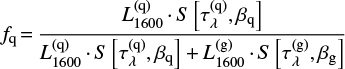 $$f_{\rm q}\,{=}\,\frac{ L^{\rm (q)}_{\rm 1600}\,{\cdot}\,S\left[\tau^{\rm (q)}_\lambda,\beta_{\rm q}\right]}{ L^{\rm (q)}_{\rm 1600}\,{\cdot}\,S\left[\tau^{\rm (q)}_\lambda,\beta_{\rm q}\right] + L^{\rm (g)}_{\rm 1600}\,{\cdot}\,S\left[\tau^{\rm (g)}_\lambda,\beta_{\rm g}\right] }$$