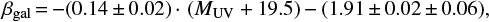 $$\beta_{\rm gal}\,{=}\,{-}(0.14\,{\pm}\,0.02)\,{\cdot}\,\left(M_{\rm UV}+19.5\right) -(1.91\,{\pm}\,0.02\,{\pm}\,0.06), $$