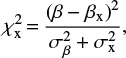 $$\chi^2_{\rm x}\,{=}\,\frac{\left( \beta - \beta_{\rm x} \right)^2}{\sigma_{\beta}^2 + \sigma_{\rm x}^2},$$
