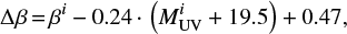 $$ \Delta\beta\,{=}\,\beta^{i} -0.24\,{\cdot}\,\left( M^{i}_{\rm UV} +19.5 \right) + 0.47,$$