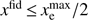 $ x^\mathrm{fid}\,{\le }\,x_\mathrm{e}^\mathrm{max}/2 $