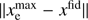 $ \Vert x_\mathrm{e}^\mathrm{max} - x^\mathrm{fid}\Vert $
