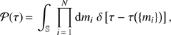 $ \begin{aligned} \mathcal P (\tau ) \,{=}\, \int _\mathbb{S }\; \displaystyle \prod _{i\,{=}\,1}^{N} \text{ d}m_i \;\delta \left[\tau - \tau \big (\{m_i\}\big )\right], \end{aligned} $