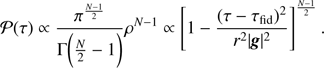 $ \begin{aligned} \mathcal P (\tau ) \propto \frac{\pi ^{\frac{N-1}{2}}}{\Gamma \bigg (\frac{N}{2}-1\bigg )} \rho ^{N-1} \propto \left[1-\frac{(\tau -\tau _\mathrm{fid})^2}{r^2|\mathbf{g}|^2}\right]^{\frac{N-1}{2}}. \end{aligned} $