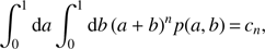 $ \begin{aligned} \int _0^1 \text{ d}a \int _0^1 \text{ d}b \, (a+b)^n p(a,b) \,{=}\, c_n , \end{aligned} $