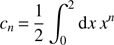 $ \begin{aligned} c_n \,{=}\, \frac{1}{2} \int _0^2 \text{ d}x \, x^n \end{aligned} $