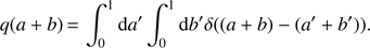 $ \begin{aligned} q(a+b) \,{=}\, \int _0^1 \text{ d}a^{\prime } \int _0^1 \text{ d}b^{\prime } \delta ((a+b)-(a^{\prime }+b^{\prime })). \end{aligned} $
