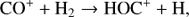 $ {\rm{C}}{{\rm{O}}^{\rm{ + }}}{\rm{ + }}{{\rm{H}}_{\rm{2}}} \to {\rm{HO}}{{\rm{C}}^{\rm{ + }}}{\rm{ + H}}, $