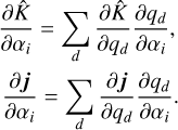 $ \begin{aligned} \frac{\partial \hat{K}}{\partial \alpha _i} = \sum _d \frac{\partial \hat{K}}{\partial q_d} \frac{\partial {q_d}}{\partial \alpha _i}, \nonumber \\ \frac{\partial \boldsymbol{j}}{\partial \alpha _i} = \sum _d \frac{\partial \boldsymbol{j}}{\partial q_d} \frac{\partial {q_d}}{\partial \alpha _i}. \end{aligned} $