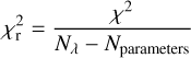 $ \begin{aligned} \chi ^2_\mathrm{r} = \frac{\chi ^2}{N_{\lambda }-N_\mathrm{parameters}} \end{aligned} $