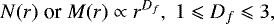 \begin{equation*} \looseness-1 N(r) \; \textrm{or} \; M(r) \propto r^{D_f}, \; 1 \leqslant D_f \leqslant 3,\vspace*{-4pt}\end{equation*}