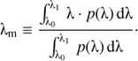 ${{\uplambda} _{\rm{m}}} \equiv {{\int_{{{\uplambda} _0}}^{{{\uplambda} _1}} {{\uplambda} \cdot p({\uplambda} ) {\rm{d}}{\uplambda} } } \over {\int_{{{\uplambda} _0}}^{{{\uplambda} _1}} {p({\uplambda} ){\rm{d}}{\uplambda} } }} \cdot $