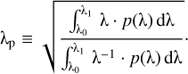 ${{\uplambda} _{\rm{p}}} \equiv \sqrt {{{\int_{{{\uplambda} _0}}^{{{\uplambda} _1}} {{\uplambda} \cdot p({\uplambda} ){\rm{d}}{\uplambda} } } \over {\int_{{{\uplambda} _0}}^{{{\uplambda} _1}} {{{\uplambda} ^{ - 1}} \cdot p({\uplambda} ){\rm{d}}{\uplambda} } }}} \cdot $