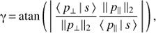 $\gamma = {\rm{atan}}\left( {\left| {{{\langle {p_ \bot }|s\rangle } \over {||{p_ \bot }|{|_2}}}{{||{p_\parallel }|{|_2}} \over {\langle {p_\parallel }| s\rangle }}} \right|} \right),$