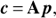 $c = {\bf{A}}p,$