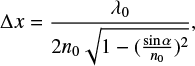 $ \begin{equation} \Delta x=\frac{\lambda_{0}}{ 2 n_{0}\sqrt{1-(\frac{\sin \alpha}{n_{0}})^2}}, \end{equation} $