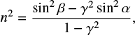 $ \begin{equation} n^2= \frac{\sin^2 \beta-\gamma^2 \sin^2 \alpha}{1- \gamma^2}{,} \end{equation} $