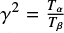$ \gamma^{2} = \frac{T_\alpha}{T_\beta}$