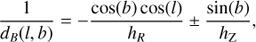 $$ \frac{1}{{{d_B}(l,b)}} = - \frac{{\cos (b)\cos (l)}}{{{h_R}}} \pm \frac{{\sin (b)}}{{{h_{\rm{Z}}}}}, $$