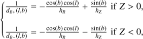 $$ \left\{ {\begin{array}{*{20}{c}} {\frac{1}{{{d_{B + }}(l,b)}} = - \frac{{\cos (b)\cos (l)}}{{{h_R}}} + \frac{{\sin (b)}}{{{h_{\rm{Z}}}}}{\mkern 1mu} {\mkern 1mu} {\rm{if}}{\mkern 1mu} {\mkern 1mu} Z > 0,}\\ {\frac{1}{{{d_{B - }}(l,b)}} = - \frac{{\cos (b)\cos (l)}}{{{h_R}}} - \frac{{\sin (b)}}{{{h_{\rm{Z}}}}}{\mkern 1mu} {\mkern 1mu} {\rm{if}}{\mkern 1mu} {\mkern 1mu} Z < 0,} \end{array}} \right. $$