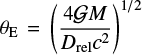 $$ \theta_\mathrm{E} = \left(\frac{4\mathcal{G}M}{D_\mathrm{rel}c^2}\right)^{1/2} $$
