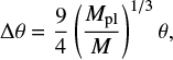 $$ \Delta\theta = \frac{9}{4}\left(\frac{M_\mathrm{pl}}{M}\right)^{1/3}\theta,$$