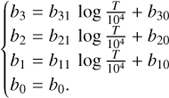 $$\left\{ {\matrix{ {{b_3} = {b_{31}}{\mkern 1mu} \log {T \over {{{10}^4}}} + {b_{30}}} \hfill \cr {{b_2} = {b_{21}}{\mkern 1mu} \log {T \over {{{10}^4}}} + {b_{20}}} \hfill \cr {{b_1} = {b_{11}}{\mkern 1mu} \log {T \over {{{10}^4}}} + {b_{10}}} \hfill \cr {{b_0} = {b_0}.} \hfill \cr } } \right.$$