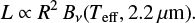 $$ \begin{equation} L \propto R^2 B_{\nu}(T_{\rm eff},2.2 \mu{\rm m}) . \end{equation} $$