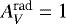 $A_V^{\textrm{rad}} = 1$