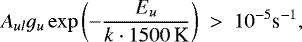 \begin{equation*} A_{ul} g_u \exp\left(-\frac{E_u}{k\cdot 1500\,\textrm{K}}\right) \ > \ 10^{-5}\textrm{s}^{-1},\end{equation*}