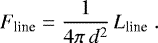 \begin{equation*} F_{\textrm{line}} = \frac{1}{4\pi\,d^2}\,L_{\textrm{line}} \ . \vspace*{9pt}\end{equation*}