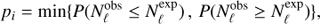 $ \begin{aligned} p_i = \min \{P(N^\mathrm{obs}_\mathrm{\ell } \le {N}^\mathrm{exp}_\mathrm{\ell })\, ,\, P(N^\mathrm{obs}_\mathrm{\ell } \ge {N}^\mathrm{exp}_\mathrm{\ell })\}\text{,} \end{aligned} $